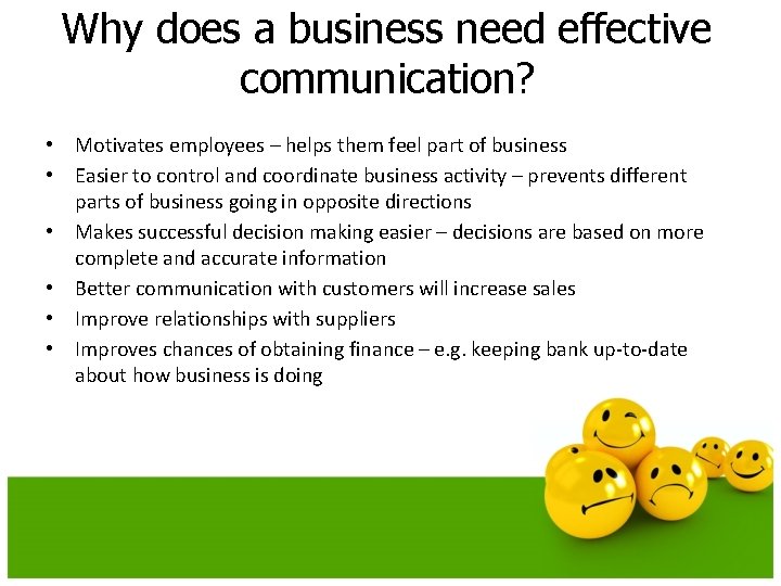Why does a business need effective communication? • Motivates employees – helps them feel