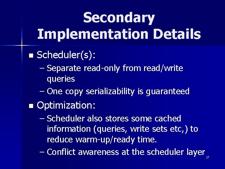 Secondary Implementation Details n Scheduler(s): – Separate read-only from read/write queries – One copy