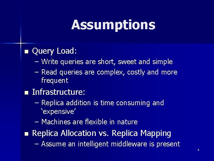 Assumptions n Query Load: – Write queries are short, sweet and simple – Read