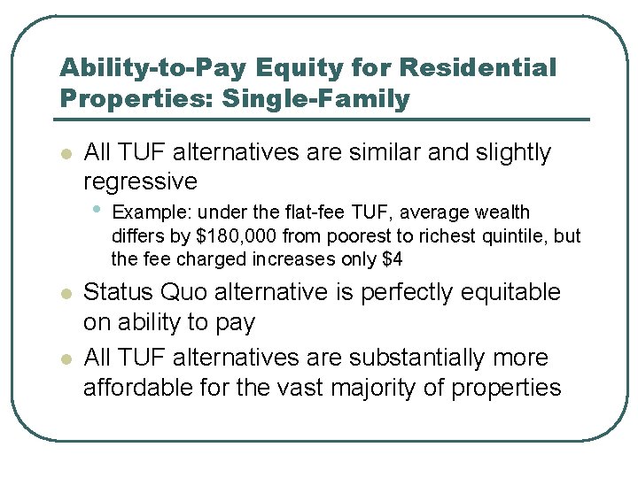 Ability-to-Pay Equity for Residential Properties: Single-Family l All TUF alternatives are similar and slightly
