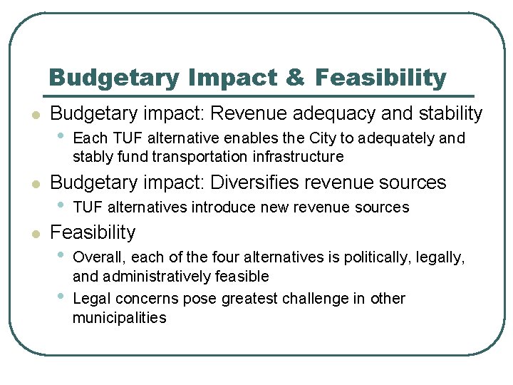 Budgetary Impact & Feasibility l l l Budgetary impact: Revenue adequacy and stability •