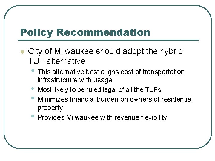 Policy Recommendation l City of Milwaukee should adopt the hybrid TUF alternative • This