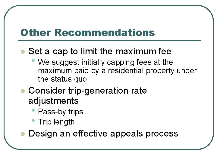 Other Recommendations l Set a cap to limit the maximum fee • We suggest