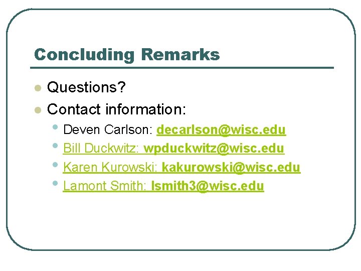 Concluding Remarks l l Questions? Contact information: • Deven Carlson: decarlson@wisc. edu • Bill