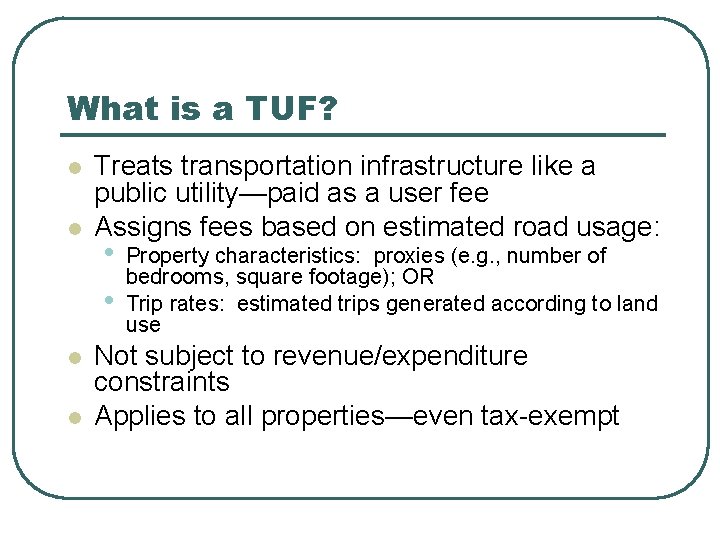 What is a TUF? l l Treats transportation infrastructure like a public utility—paid as