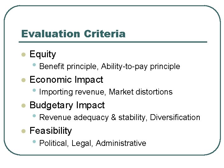 Evaluation Criteria l Equity l Economic Impact l Budgetary Impact l Feasibility • Benefit
