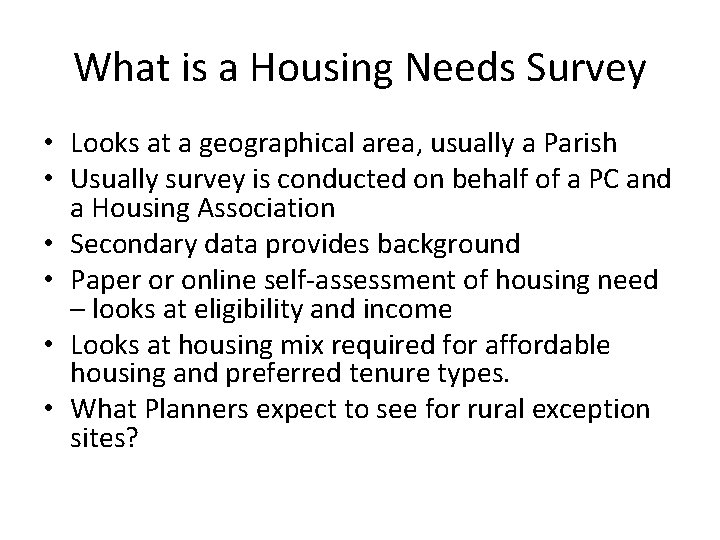 What is a Housing Needs Survey • Looks at a geographical area, usually a