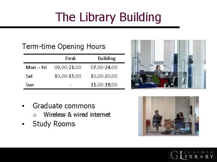 The Library Building Term-time Opening Hours Desk Mon – Fri 09. 00 -21. 00