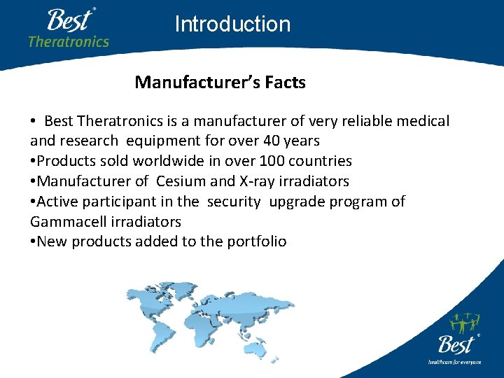 Introduction Manufacturer’s Facts • Best Theratronics is a manufacturer of very reliable medical and