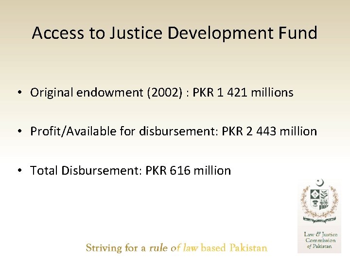 Access to Justice Development Fund • Original endowment (2002) : PKR 1 421 millions