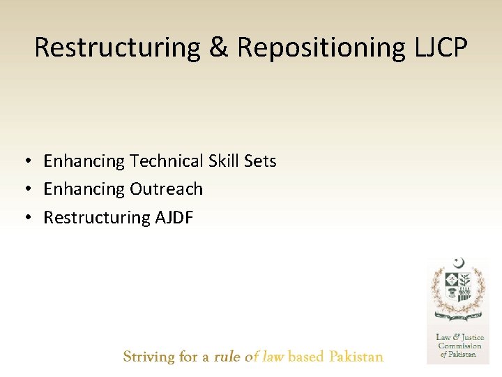 Restructuring & Repositioning LJCP • Enhancing Technical Skill Sets • Enhancing Outreach • Restructuring