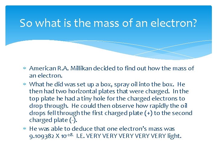 So what is the mass of an electron? American R. A. Millikan decided to