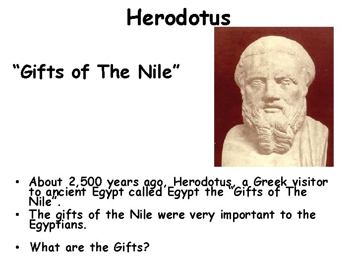 Herodotus “Gifts of The Nile” • About 2, 500 years ago, Herodotus, a Greek