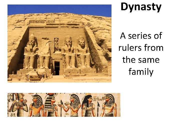 Dynasty A series of rulers from the same family 