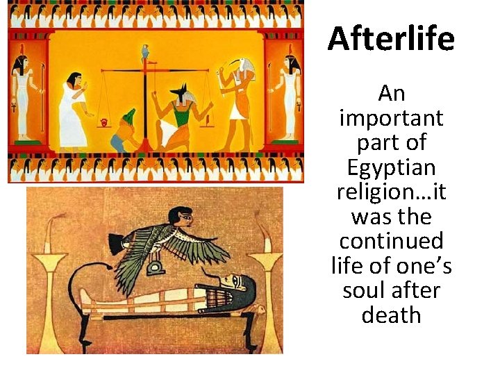 Afterlife An important part of Egyptian religion…it was the continued life of one’s soul