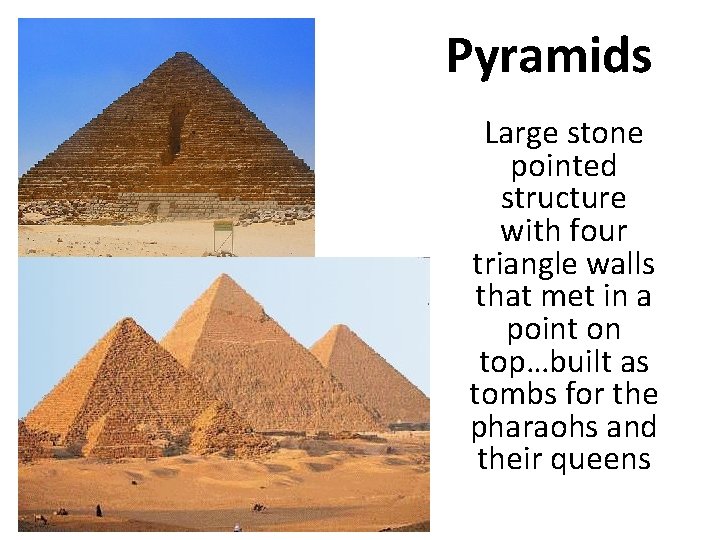 Pyramids Large stone pointed structure with four triangle walls that met in a point