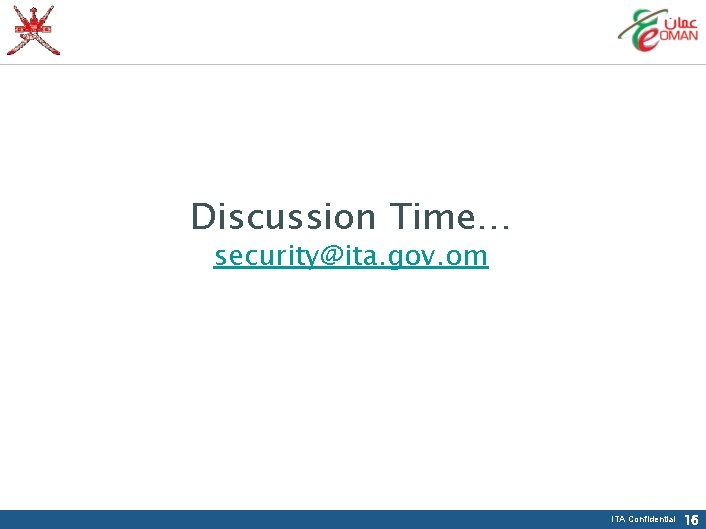 Discussion Time… security@ita. gov. om ITA Confidential 16 