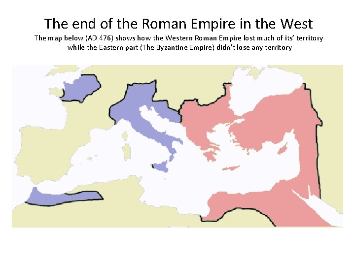 The end of the Roman Empire in the West The map below (AD 476)