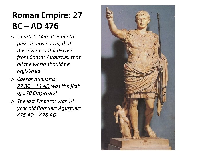 Roman Empire: 27 BC – AD 476 o Luke 2: 1 “And it came