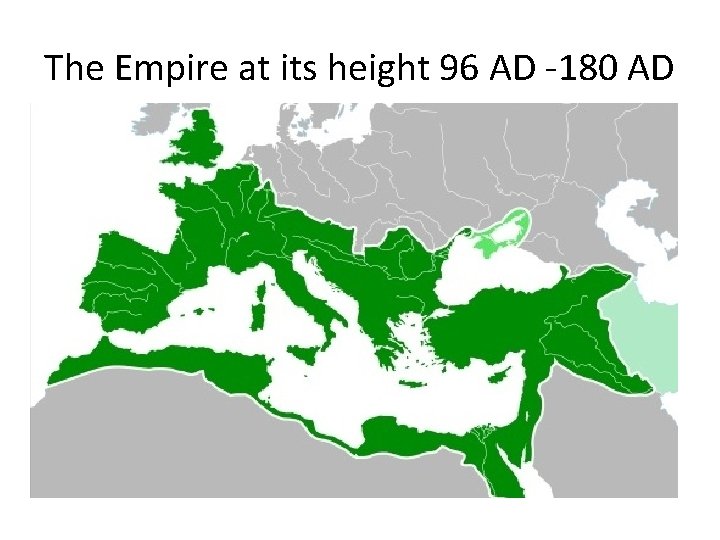 The Empire at its height 96 AD -180 AD 