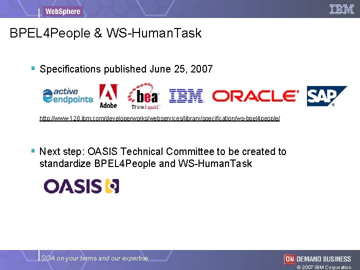 BPEL 4 People & WS-Human. Task § Specifications published June 25, 2007 http: //www-128.