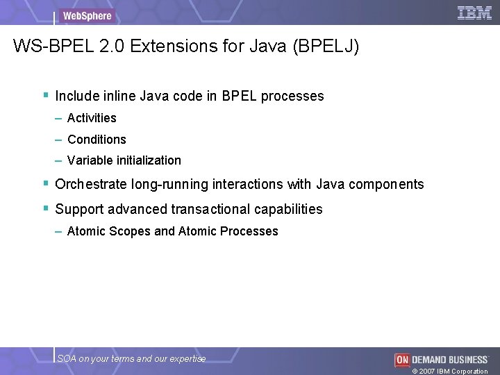 WS-BPEL 2. 0 Extensions for Java (BPELJ) § Include inline Java code in BPEL