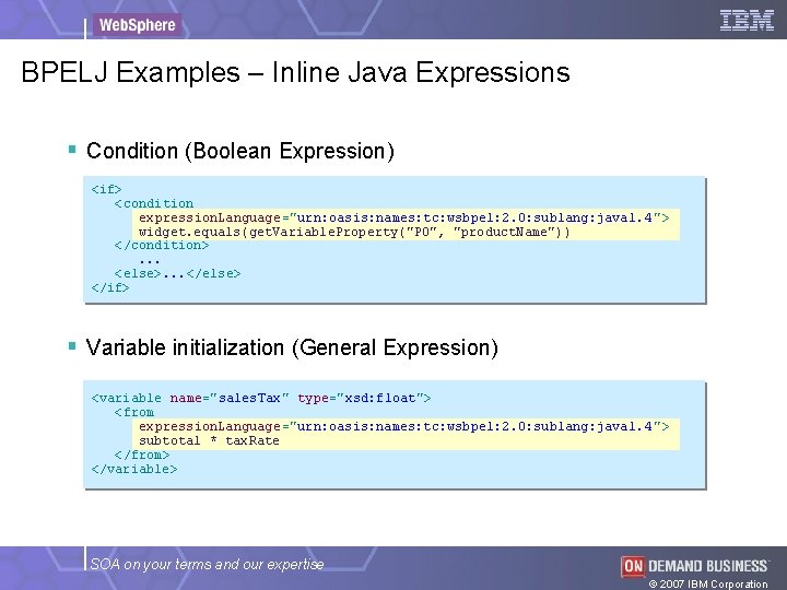 BPELJ Examples – Inline Java Expressions § Condition (Boolean Expression) <if> <condition expression. Language="urn: