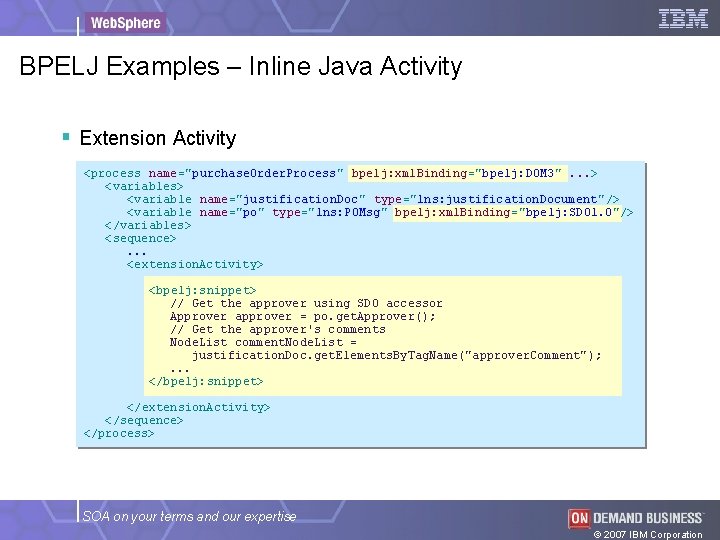 BPELJ Examples – Inline Java Activity § Extension Activity <process name="purchase. Order. Process" bpelj: