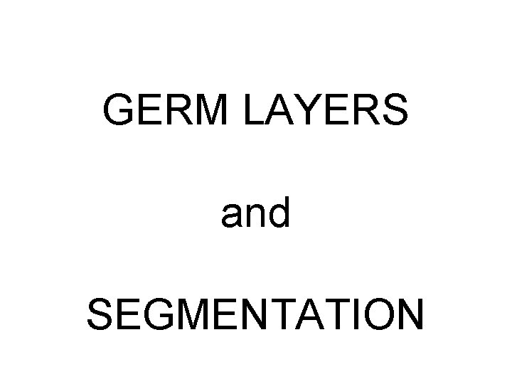 GERM LAYERS and SEGMENTATION 