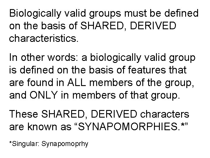 Biologically valid groups must be defined on the basis of SHARED, DERIVED characteristics. In