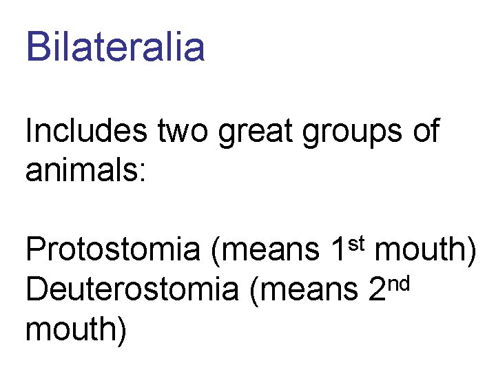 Bilateralia Includes two great groups of animals: st 1 Protostomia (means mouth) Deuterostomia (means