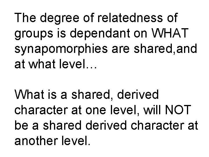 The degree of relatedness of groups is dependant on WHAT synapomorphies are shared, and