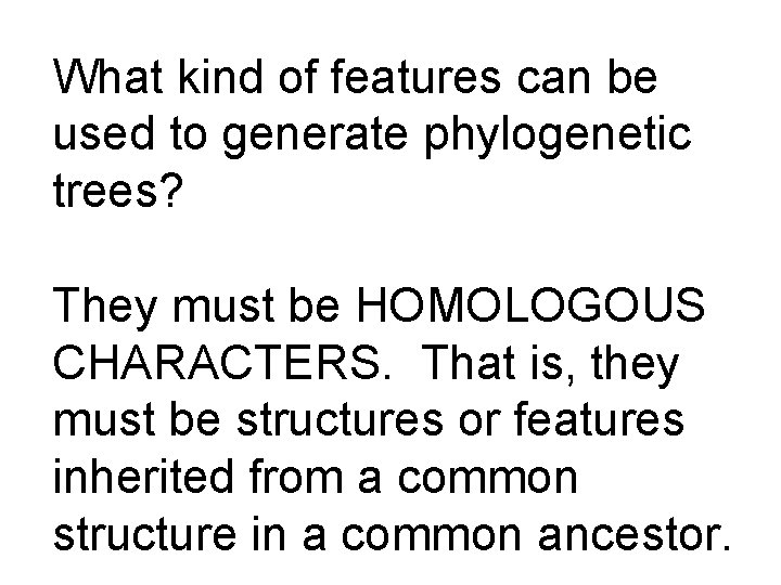 What kind of features can be used to generate phylogenetic trees? They must be