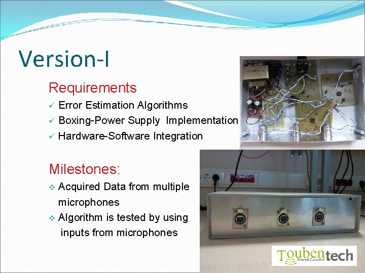 Version-I Requirements ü ü ü Error Estimation Algorithms Boxing-Power Supply Implementation Hardware-Software Integration Milestones: