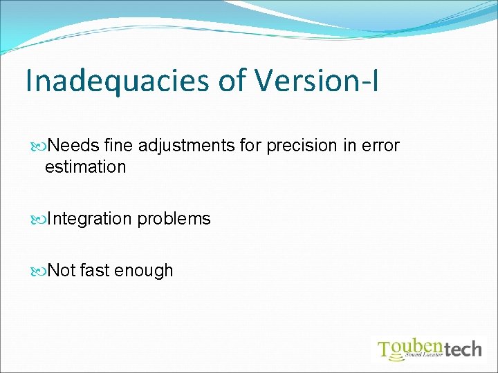 Inadequacies of Version-I Needs fine adjustments for precision in error estimation Integration problems Not