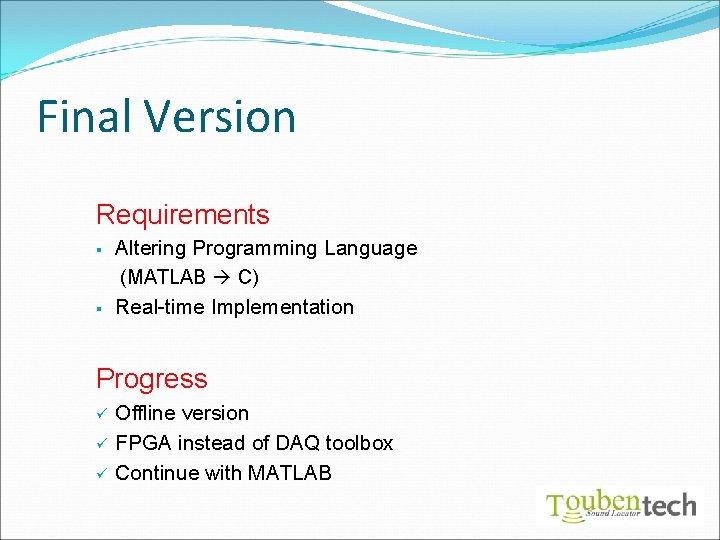 Final Version Requirements § § Altering Programming Language (MATLAB C) Real-time Implementation Progress ü
