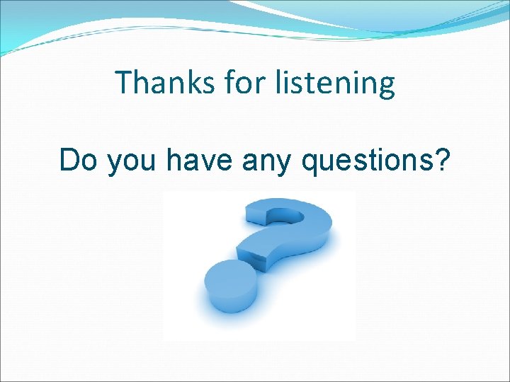 Thanks for listening Do you have any questions? 