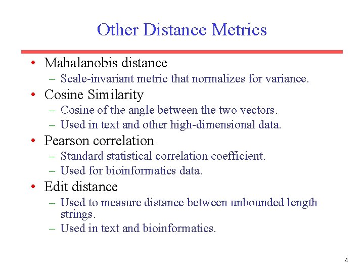 Other Distance Metrics • Mahalanobis distance – Scale-invariant metric that normalizes for variance. •