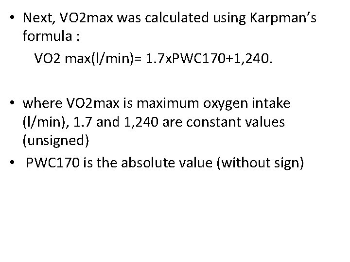  • Next, VO 2 max was calculated using Karpman’s formula : VO 2