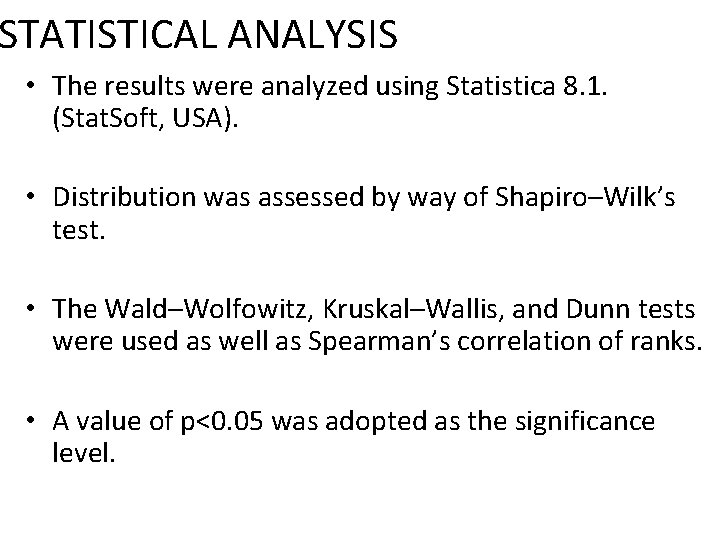 STATISTICAL ANALYSIS • The results were analyzed using Statistica 8. 1. (Stat. Soft, USA).