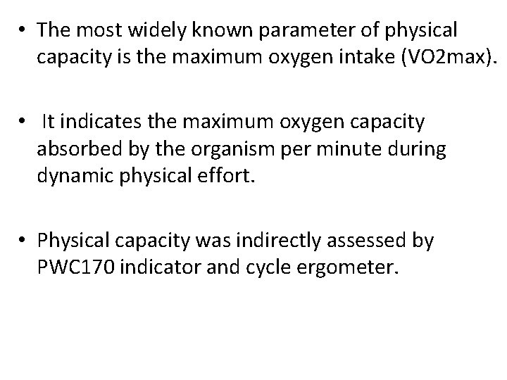  • The most widely known parameter of physical capacity is the maximum oxygen