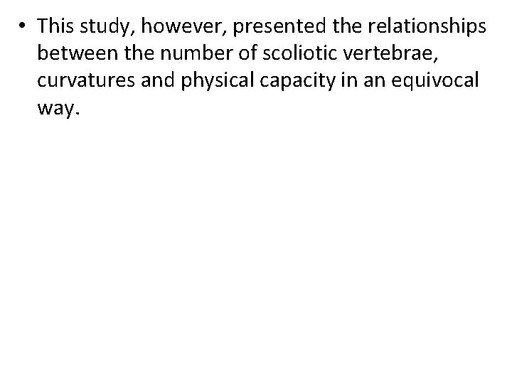  • This study, however, presented the relationships between the number of scoliotic vertebrae,