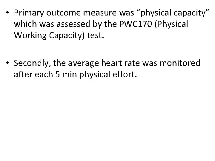  • Primary outcome measure was “physical capacity” which was assessed by the PWC