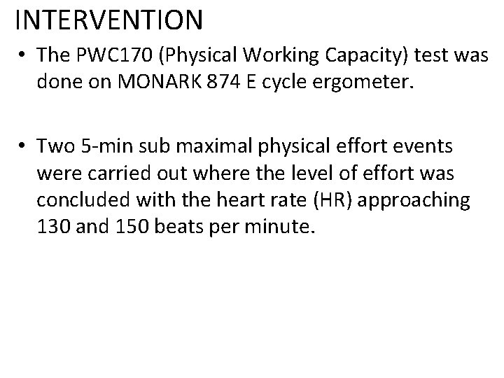 INTERVENTION • The PWC 170 (Physical Working Capacity) test was done on MONARK 874