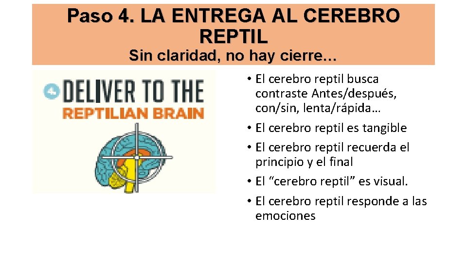 Paso 4. LA ENTREGA AL CEREBRO REPTIL Sin claridad, no hay cierre… • El