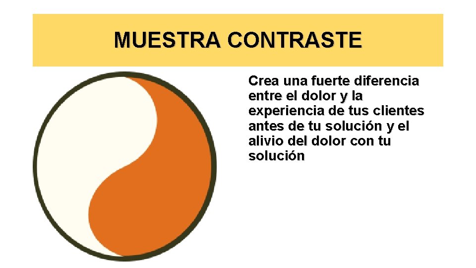 MUESTRA CONTRASTE Crea una fuerte diferencia entre el dolor y la experiencia de tus