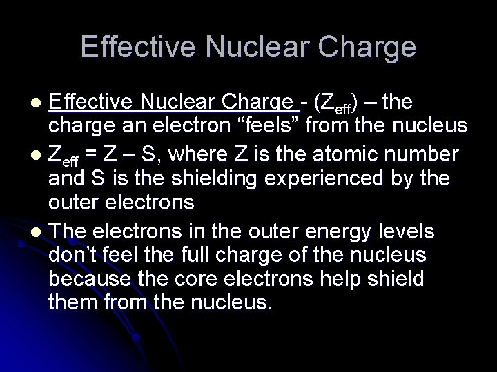 Effective Nuclear Charge - (Zeff) – the charge an electron “feels” from the nucleus