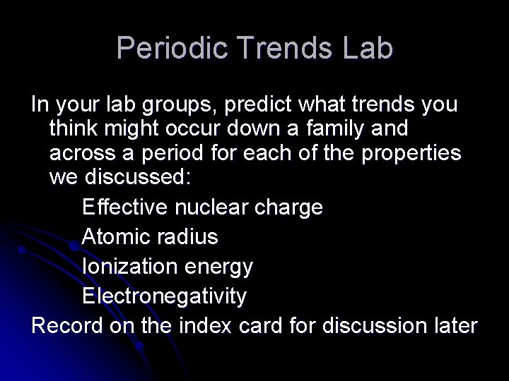 Periodic Trends Lab In your lab groups, predict what trends you think might occur