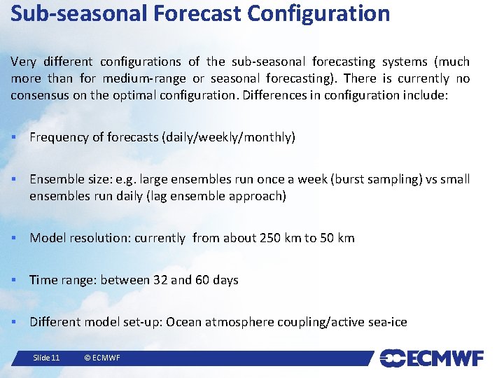 Sub-seasonal Forecast Configuration Very different configurations of the sub-seasonal forecasting systems (much more than