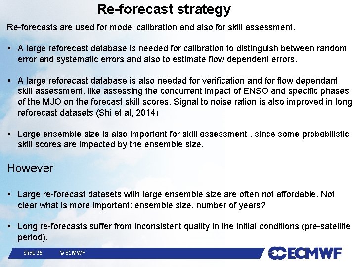 Re-forecast strategy Re-forecasts are used for model calibration and also for skill assessment. §